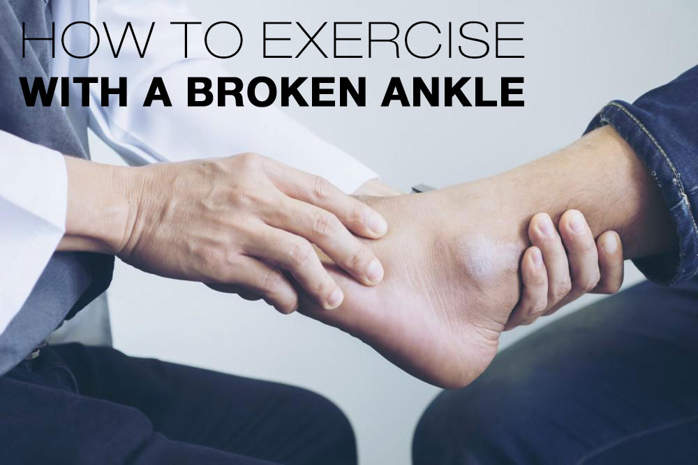 How to exercise with a broken ankle?