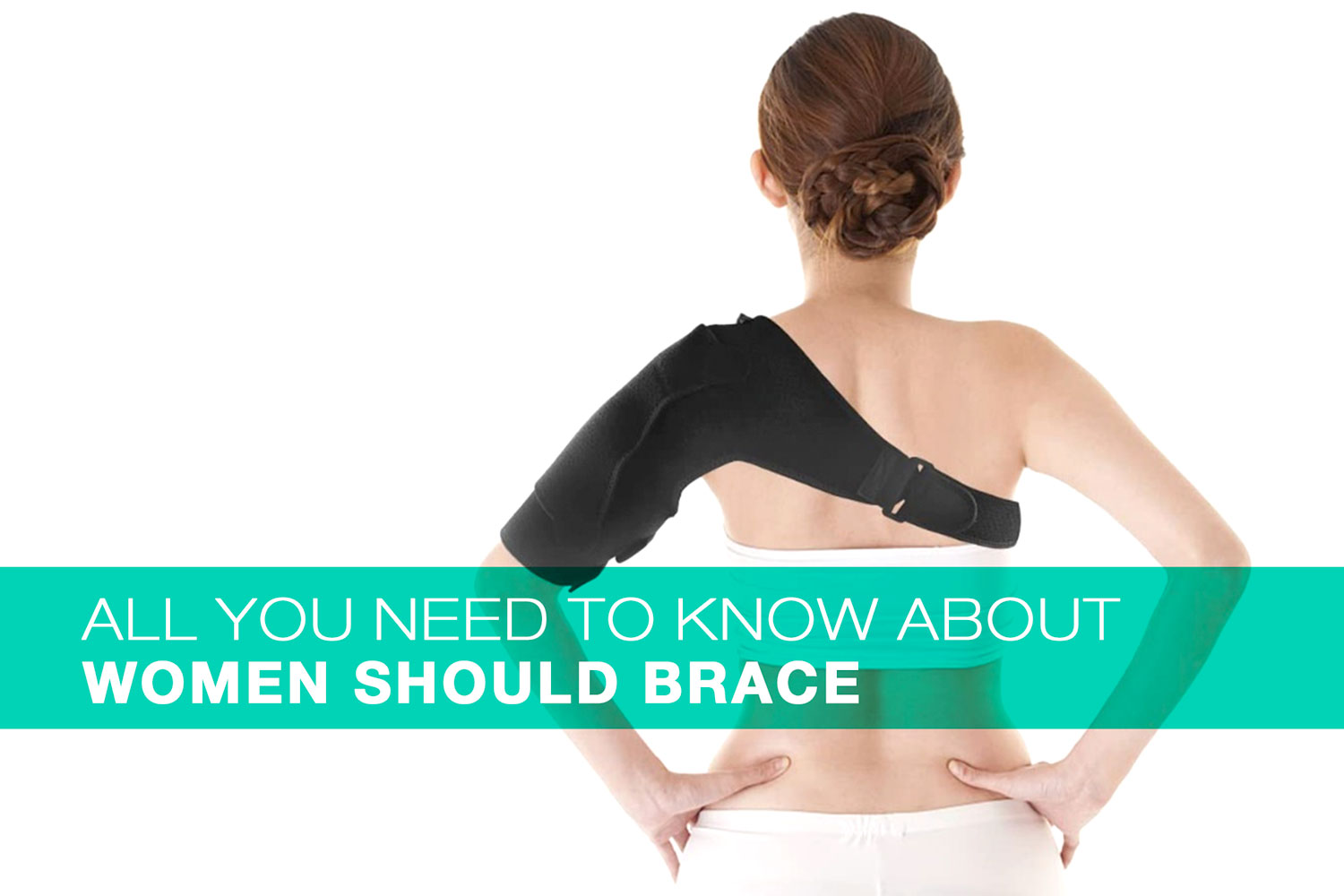 Todo lo que necesita saber sobre las mujeres que deben usar Brace